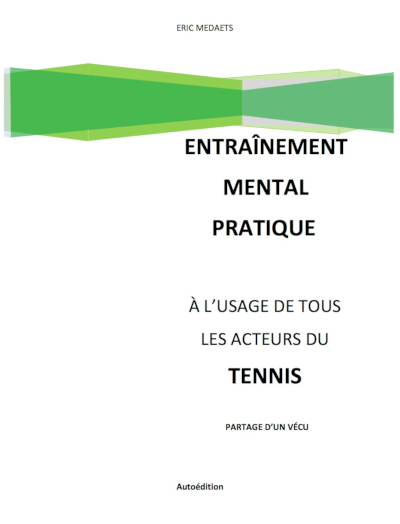 L’entraînement mental pratique à l’usage de tous les acteurs du tennis : partage d’un vécu