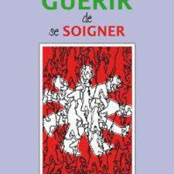 Guérir de se soigner – Accepter d’y voir clair et agir pour transformer sa vie